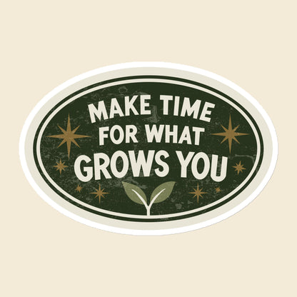 Make Time for What Grows You magnet, 6 × 6 in
