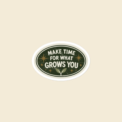 Make Time for What Grows You vinyl sticker, 3 × 3 in