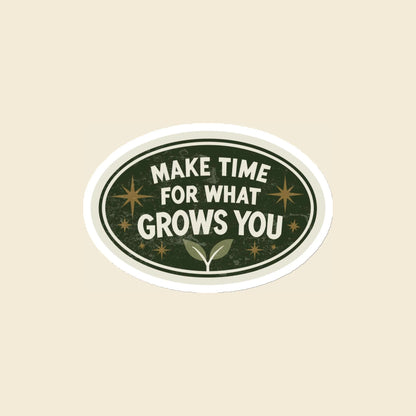 Make Time for What Grows You magnet, 4 × 4 in