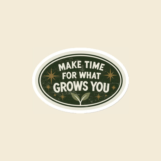 Make Time for What Grows You magnet, 4 × 4 in
